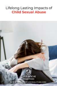 Lifelong Lasting Impacts of Child Sexual Abuse - Child Rescue Coalition